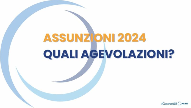 Agevolazioni Assunzioni 2024: Quali Le Novità?